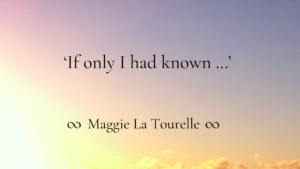 Read more about the article ‘If only I had known …’